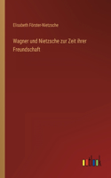 Wagner und Nietzsche zur Zeit ihrer Freundschaft