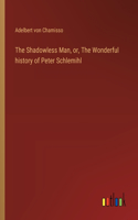 Shadowless Man, or, The Wonderful history of Peter Schlemihl