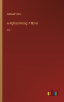 A Righted Wrong: A Novel: Vol. 1