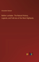 Nether Lochaber. The Natural History, Legends, and Folk-lore of the West Highlands
