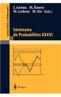 Séminaire de Probabilités XXXVI