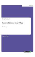 Machtverhältnisse in der Pflege: Eine Analyse