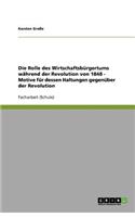 Die Rolle des Wirtschaftsbürgertums während der Revolution von 1848 - Motive für dessen Haltungen gegenüber der Revolution