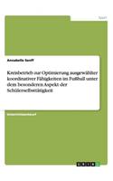 Kreisbetrieb zur Optimierung ausgewählter koordinativer Fähigkeiten im Fußball unter dem besonderen Aspekt der Schülerselbsttätigkeit: (German)