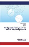 Multiparticultes System for Mouth Dissolving Tablets