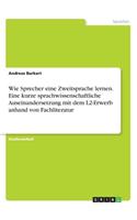 Wie Sprecher eine Zweitsprache lernen. Eine kurze sprachwissenschaftliche Auseinandersetzung mit dem L2-Erwerb anhand von Fachliteratur