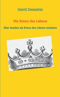 Die Krone des Lebens: älter werden als Krone des Lebens meistern