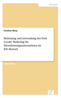 Bedeutung und Anwendung des Total Loyalty Marketing für Dienstleistungsunternehmen im B2C-Bereich: (German)