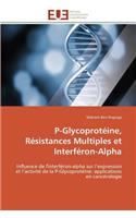 P-Glycoprot�ine, R�sistances Multiples Et Interf�ron-Alpha: (Omn.Univ.Europ.)