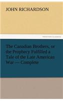 Canadian Brothers, or the Prophecy Fulfilled a Tale of the Late American War - Complete