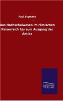 Das Hochschulwesen im römischen Kaiserreich bis zum Ausgang der Antike