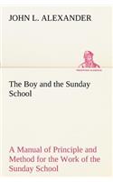 The Boy and the Sunday School A Manual of Principle and Method for the Work of the Sunday School with Teen Age Boys: (English)