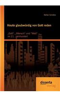 Heute glaubwürdig von Gott reden