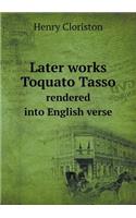 Later Works Toquato Tasso Rendered Into English Verse