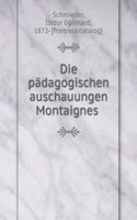 DIE P  DAGOGISCHEN AUSCHAUUNGEN MONTAIG