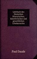 Lehrbuch des Deutschen litterarischen, kunstlerischen und gewerblichen Urheberrechts