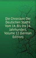 Die Chroniken Der Deutschen Stadte Vom 14. Bis Ins 16. Jahrhundert, Volume 12 (German Edition)