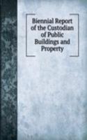 Biennial Report of the Custodian of Public Buildings and Property