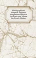 Bibliographie du temps de Napoleon comprenant l'historie des Etats-unis Volume 01 (French Edition)