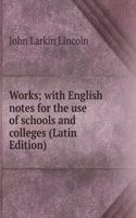 Works; with English notes for the use of schools and colleges (Latin Edition)