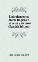Embrujamiento: drama tragico en tres actos y en prosa (Spanish Edition)