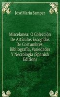 Miscelanea: O Coleccion De Articulos Escogidos De Costumbres, Bibliografia, Variedades Y Necrologia (Spanish Edition)