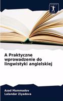 A Praktyczne wprowadzenie do lingwistyki angielskiej