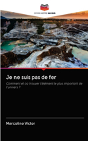 Je ne suis pas de fer