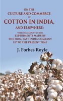 On the Culture and Commerce of Cotton in India, and Elsewhere: With an Account of the Experiments Made by the Hon. East India Company Up [Hardcover]