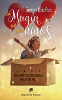La magia de los ninos. Guia practica para educar en la vida real