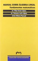 Manual sobre algebra lineal. Fundamentos matematicos (Textos Docentes) (Spanish Edition)