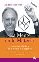 La Mente En La Materia: Una Nueva Alquimia De La Ciencia Y El Espiritu