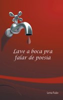 Lave a boca pra falar de poesia