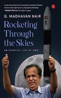 Rocketing Through the Skies : An Eventful Life at ISRO
