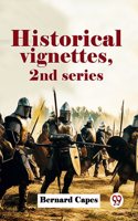 Historical Vignettes, 2Nd Series Bernard Capes