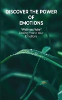 Discover The Power of Emotions Wellness Wire Linking You to Your Emotions