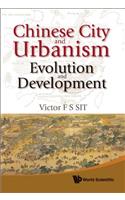 Chinese City and Urbanism: Evolution and Development: Evolution and Development