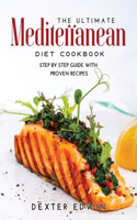 The Ultimate Mediterranean Diet Cookbook: Step by Step Guide with Proven Recipes