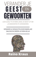 Verander je Geest en Gewoonten: Leer jezelf te sturen, daag je geest uit om je gewoonten te veranderen, verander je gedachten door innerlijke dialoog en creëer je eigen geluk
