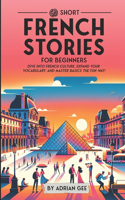 69 Short French Stories for Beginners: Dive Into French Culture, Expand Your Vocabulary, and Master Basics the Fun Way!(1 French Through Stories: A Cultural Journey)