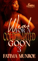 Weak For A Coldhearted Goon 3: (3 Weak for a Coldhearted Goon)