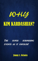 Why Kim Kardashian?: The super surprising events as it unfolds!