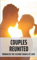 Couples Reunited: Embraced The Second Chance At Love: Chances Of A Relationship Getting Back Together