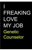 I Freaking Love My Job Genetic Counselor