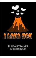 I lava you - Fußballtrainer Arbeitsbuch: Dokumentiere deine Spielerleistungen für die stetige Verbesserungen deines gesamten Teams!