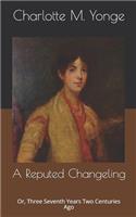 A Reputed Changeling: Or, Three Seventh Years Two Centuries Ago
