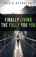 Finally Living the Fully You You