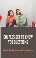 Couples Get To Know You Questions: How To Emotional Intimacy: Couples Questions To Ask