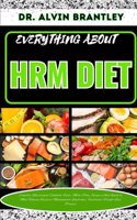 Everything about Hrm Diet: Complete Nutritional Cookbook, Foods, Meal Plan, Recipes And A Guide To Helping You Lose Weight, Improve Sporting Performance, And Insulin Sensitivi