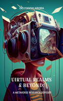 Virtual Realms & Beyond: A METAVERSE RESEARCH ODYSSEY: Exploration of Digital Realities in the Metaverse Environment